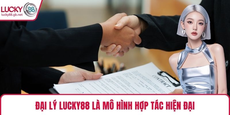Đại lý LUCKY88 là mô hình hợp tác hiện đại