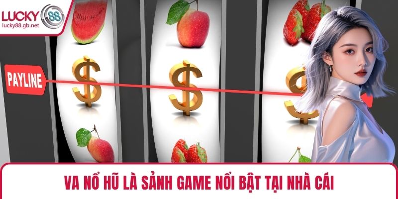VA nổ hũ là sảnh game nổi bật tại nhà cái