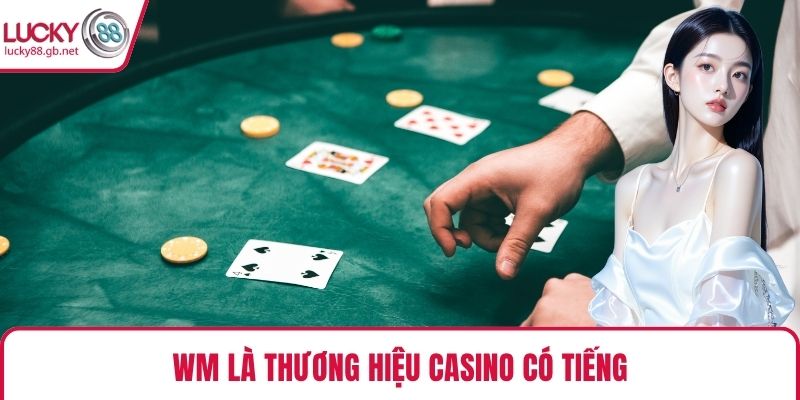 WM là thương hiệu casino có tiếng